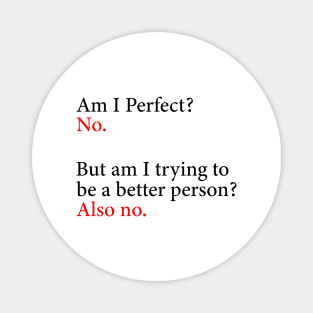 Am I Perfect? No. Funny Magnet